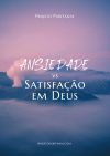 Ansiedade vs Satisfação em Deus - Projeto Puritas